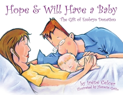 Hope & Will Have a Baby: The Gift of Embryo Donation - Celcer, Irene