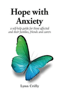 Hope with Anxiety: A self-help guide for those affected and their families, friends and carers