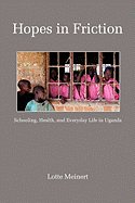 Hopes in Friction: Schooling, Health and Everyday Life in Uganda (PB)