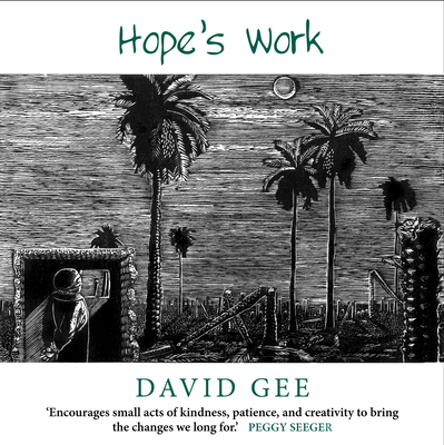 Hope's Work: Facing the future in an age of crises - Gee, David