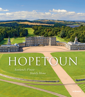 Hopetoun: Scotland's Finest Stately Home - Schmidt, Leo (Editor), and Feversham, Polly (Editor), and Hopetoun (Editor)
