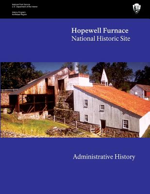Hopewell Furnace National Historic Site: Administrative History - Glaser, Leah, and National Park Service, U S Department O