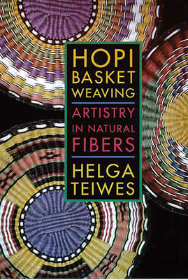 Hopi Basket Weaving: Artistry in Natural Fibers - Teiwes, Helga