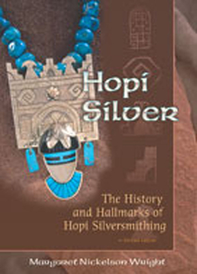 Hopi Silver: The History and Hallmarks of Hopi Silversmithing - Wright, Margaret Nickelson