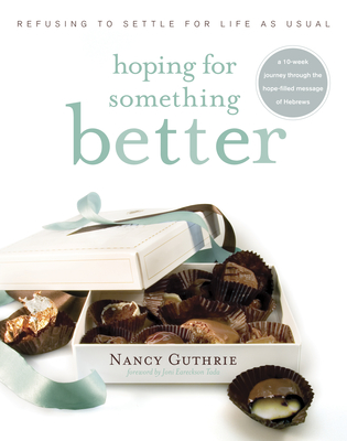 Hoping for Something Better: Refusing to Settle for Life as Usual - Guthrie, Nancy, and Tada, Joni Eareckson (Foreword by)