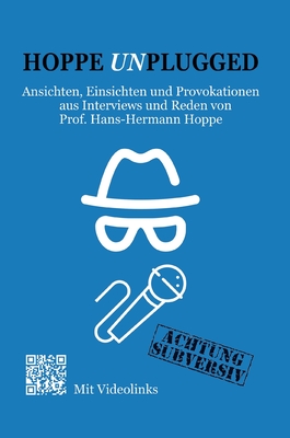 Hoppe Unplugged: Ansichten, Einsichten und Provokationen aus Interviews und Reden von Hans-Hermann Hoppe - Jacob, Thomas (Editor), and Hoppe, Hans-Hermann