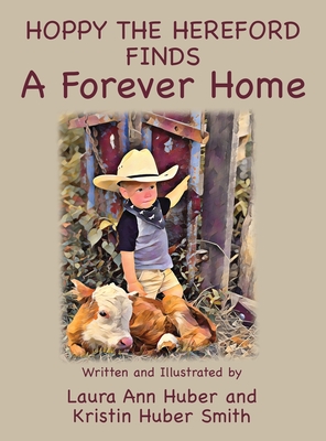 Hoppy the Hereford Finds a Forever Home - Huber, Laura Ann, and Smith, Kristin Huber