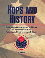 Hops and History: American History and Folklore as Remembered by American Breweries and Beers