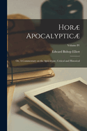 Hor Apocalyptic: Or, a Commentary on the Apocalypse, Critical and Historical; Including Also an Examination of the Chief Prophecies of Daniel. Illustrated by an Apocalyptic Chart, and Engravings from Medals and Other Extant Monuments of Antiquity,