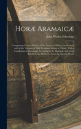 Hor Aramaic: Comprising Concise Notices of the Aramean Dialects in General, and of the Versions of Holy Scripture Extant in Them: With a Translation of the Gospel According to St. Matthew, and of the Epistle to the Hebrews, from the Ancient Peschi