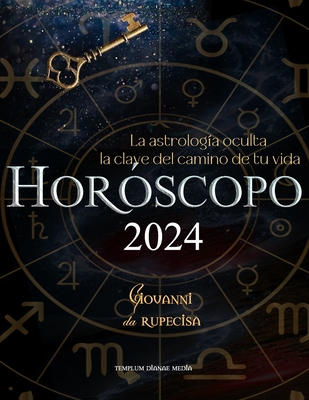 Hor?scopo 2024: La astrolog?a oculta la clave del camino de tu vida - Media, Templum Dianae (Editor), and Da Rupecisa, Giovanni