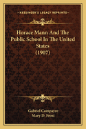 Horace Mann And The Public School In The United States (1907)