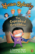 Horace Splattly: The Cupcaked Crusader
