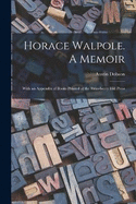 Horace Walpole. A Memoir; With an Appendix of Books Printed at the Strawberry Hill Press