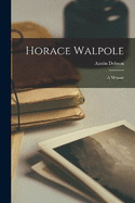 Horace Walpole: A Memoir