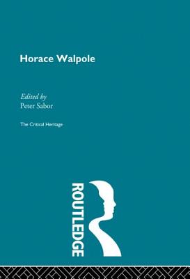 Horace Walpole: The Critical Heritage - Sabor, Peter (Editor)