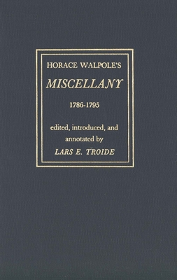 Horace Walpole's "Miscellany" 1786-1795 - Walpole, Horace, and Troide, Lars E. (Editor)