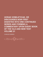 Horae Homileticae, or Discourses, Now First Digested Into One Continued Series, and Forming a Commentary Upon Every Book of the Old and New