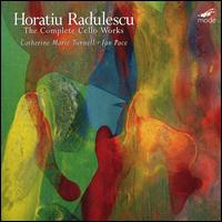 Horatiu Radulescu: The Complete Cello Works - Catherine Tunnell (cello); Ian Pace (piano)