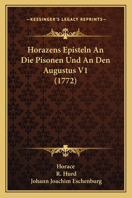 Horazens Episteln an Die Pisonen Und an Den Augustus V1 (1772) - Horace, and Hurd, R (Editor), and Eschenburg, Johann Joachim (Editor)