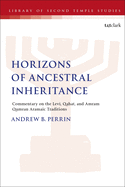 Horizons of Ancestral Inheritance: Commentary on the Levi, Qahat, and Amram Qumran Aramaic Traditions