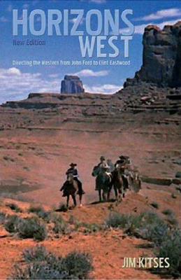 Horizons West: Directing the Western from John Ford to Clint Eastwood - Kitses, Jim