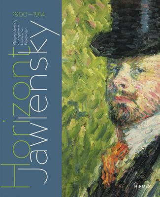 Horizont Jawlensky: Alexey Jawlensky Im Spiegel Seiner Kunstlerischen Begegnungen 1900-1914 - Zieglgansberger, Roman (Editor)