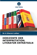 Horizonte Der Interpretation: Literatur Entrtseln