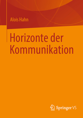 Horizonte der Kommunikation - Hahn, Alois, and Kopp, Johannes (Foreword by)