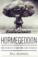 Hormegeddon: How Too Much of a Good Thing Leads to Disaster - Bonner, Bill