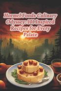 Hormel Foods Culinary Odyssey: 101 Inspired Recipes for Every Palate