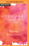 Hormonal: The Hidden Intelligence of Hormones - How They Drive Desire, Shape Relationships, Influence Our Choices, and Make Us Wiser