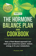 Hormone Balance Plan and Cookbook: How a Plant-Based approach can reset your endocrine system, restore energy, and fix metabolism