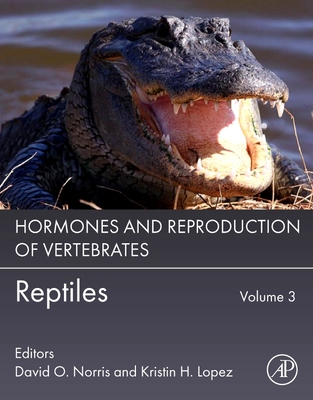 Hormones and Reproduction of Vertebrates, Volume 3: Reptiles - Norris, David O, PhD (Editor), and Lopez, Kristin H, PhD (Editor)