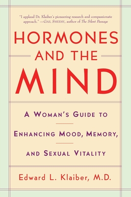 Hormones and the Mind: A Woman's Guide to Enhancing Mood, Memory, and Sexual Vitality - Klaiber, Edward L