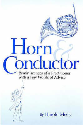 Horn and Conductor: Reminiscences of a Practitioner - Meek, Harold, and Mann, Alfred (Editor)