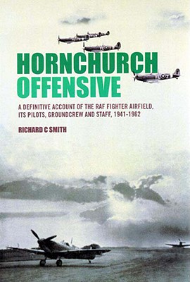 Hornchurch Offensive, Volume Two: The Definitive Account of the RAF Fighter Airfield, Its Pilots, Groundcrew and Staff, 1941-1962 - Smith, Richard C