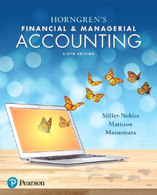 Horngren's Financial & Managerial Accounting - Miller-Nobles, Tracie, and Mattison, Brenda, and Matsumura, Ella Mae