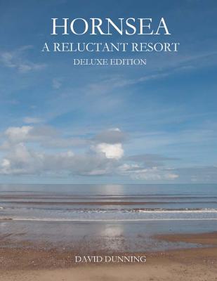 Hornsea A Reluctant Resort: Deluxe Edition - Dunning, David