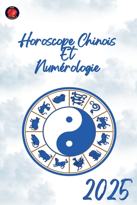 Horoscope Chinois Et Num?rologie 2025 - Rubi, Alina