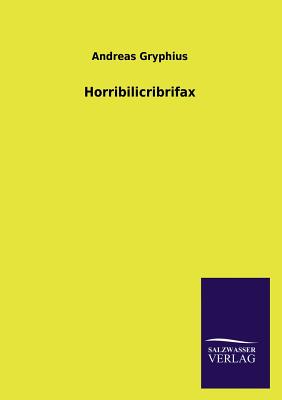 Horribilicribrifax - Gryphius, Andreas