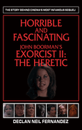 Horrible and Fascinating - John Boorman's Exorcist II (hardback): The Heretic