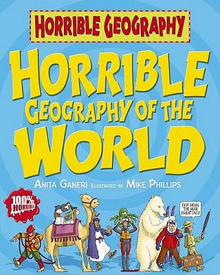 Horrible Geography of the World - Ganeri, Anita