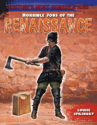 Horrible Jobs of the Renaissance - Spilsbury, Louise