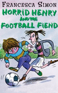 Horrid Henry and the Football Fiend - Simon, Francesca