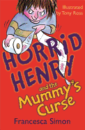 Horrid Henry and the Mummy's Curse. Francesca Simon