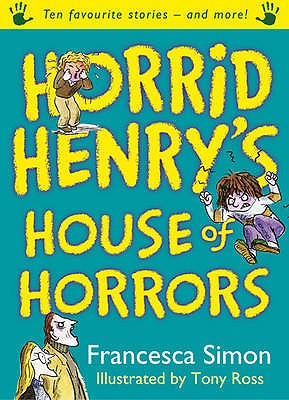 Horrid Henry's House of Horrors: Ten Favourite Stories - and more! - Simon, Francesca