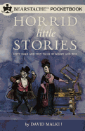 Horrid Little Stories: Sixty Dark and Tiny Tales of Misery and Woe