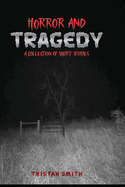 Horror and Tragedy: A Collection of Short Stories