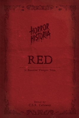 Horror Historia Red: 31 Essential Vampire Tales - Calloway, C S R (Editor)